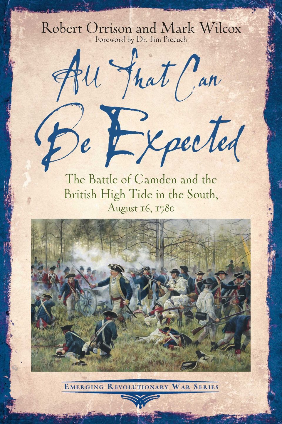 All That Can Be Expected The Battle of Camden & the British High Tide in the South, August 16, 1780